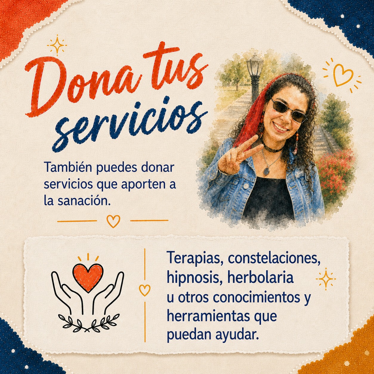 Dona tus servicios — también puedes donar servicios que aporten a la sanación: terapias, constelaciones, hipnosis, herbolaria u otros conocimientos y herramientas que puedan ayudar.