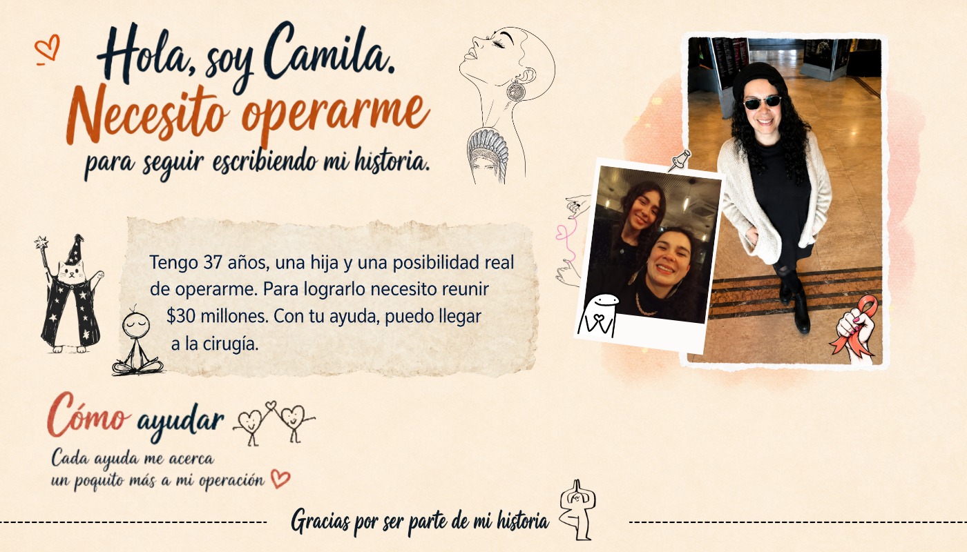 Hola, soy Camila. Necesito operarme para seguir escribiendo mi historia. Cómo ayudar. Gracias por ser parte de mi historia.