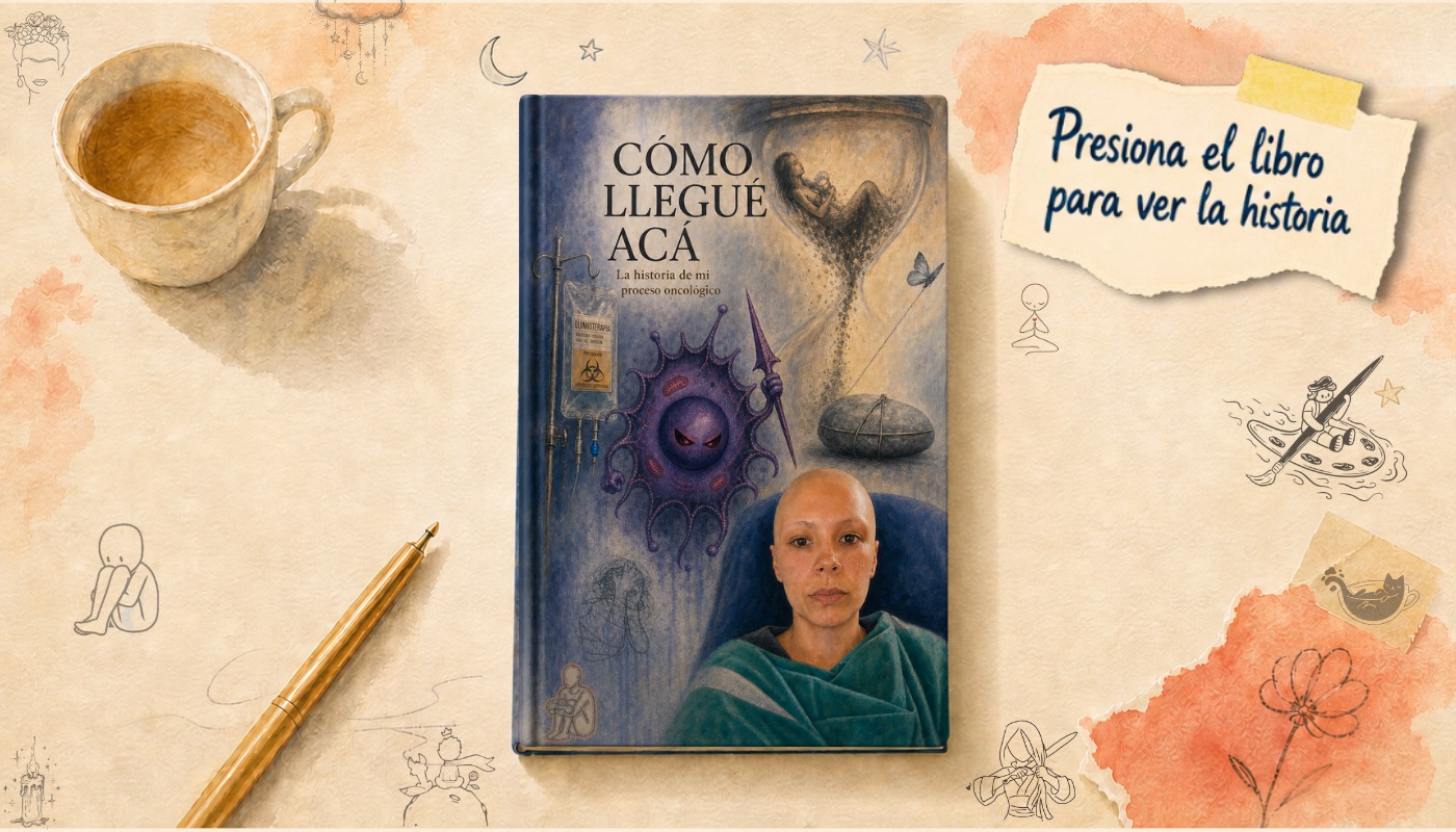 Cómo llegué hasta aquí — La historia de mi proceso oncológico. Presiona el libro para ver la historia.