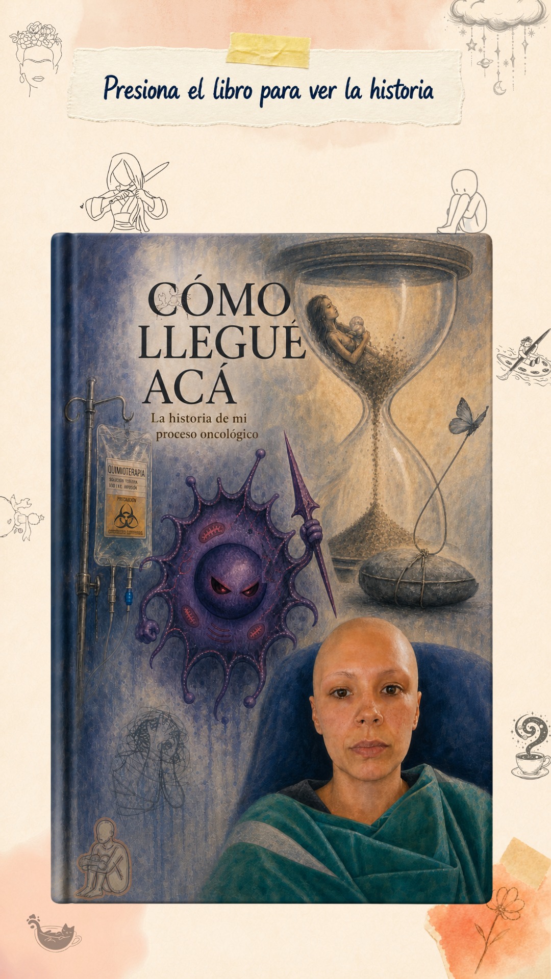 Cómo llegué hasta aquí — La historia de mi proceso oncológico. Presiona el libro para ver la historia.